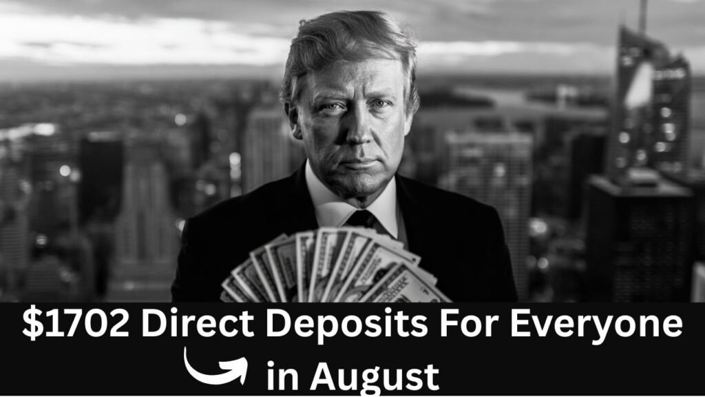 $1702 Direct Deposits For Everyone in August