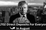 $1702 Direct Deposits For Everyone in August