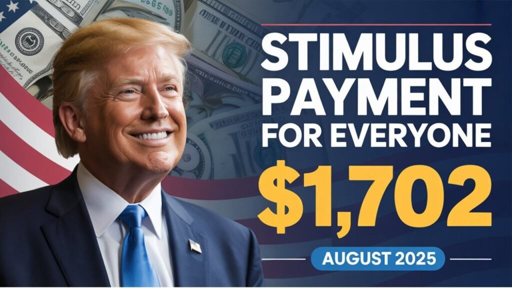 $1,702 Stimulus Payment For Everyone – August 2025 Full Payment Schedule
